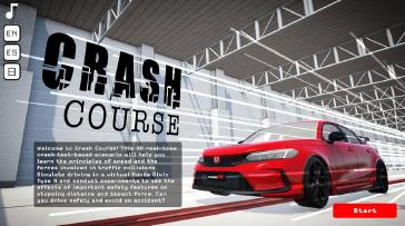 Honda Crash Course is a STEM-oriented safety educational video game available through Honda Safety Driven, a national safety program and education initiative pioneered by Honda and Discovery Education